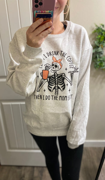 First I Drink The Coffee Sweatshirt